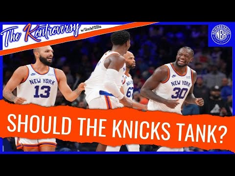 Should the Knicks TANK? | The Kontroversy